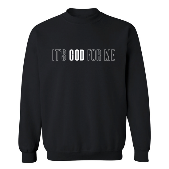 IT'S GOD FOR ME SWEATSHIRT