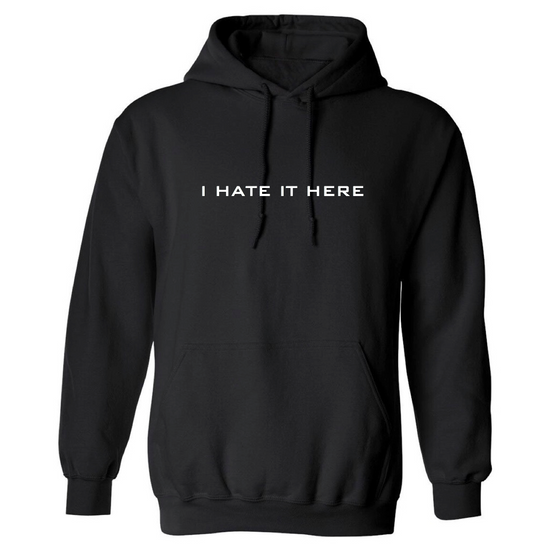 I HATE IT HERE HOODIE