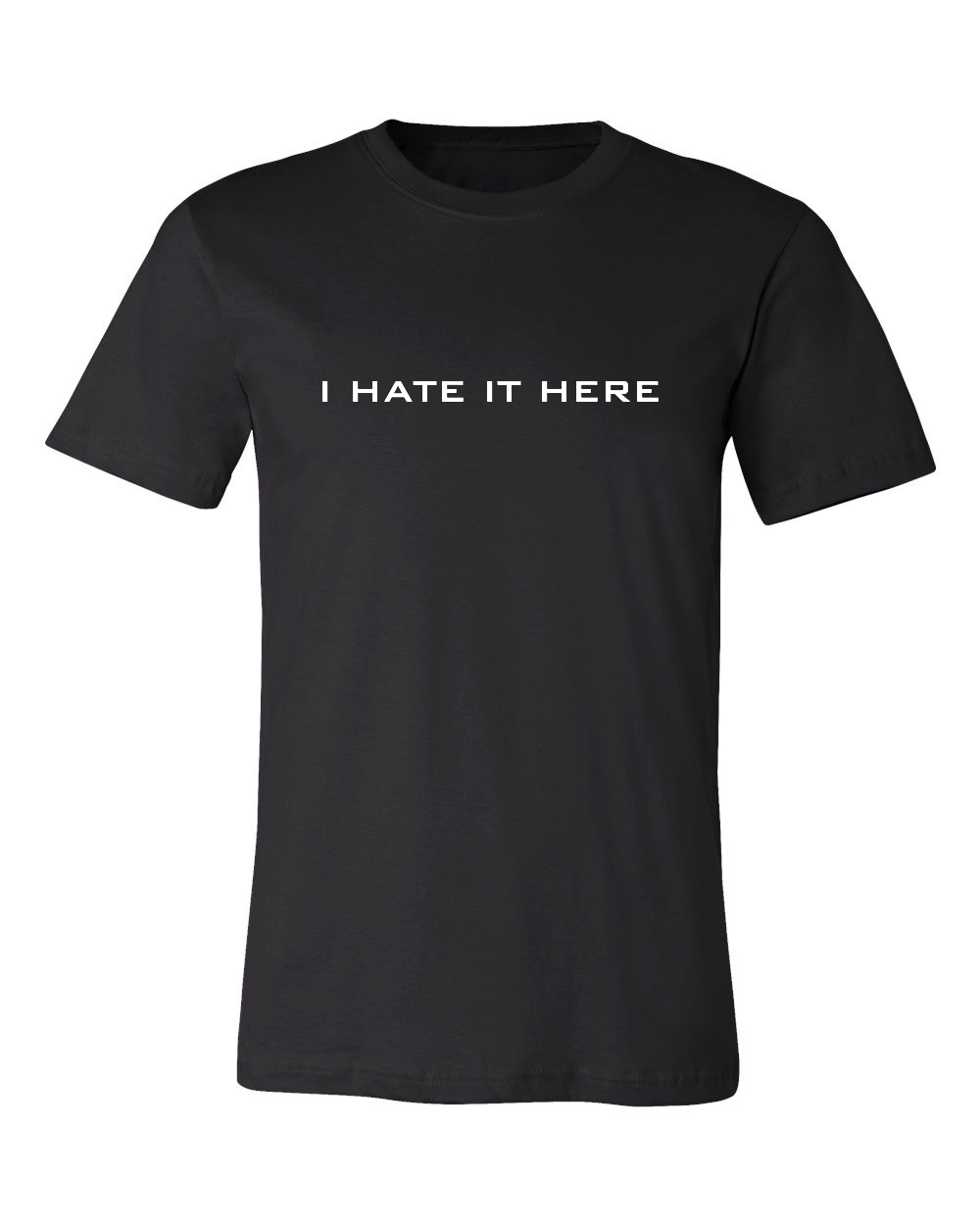 I HATE IT HERE T-SHIRT