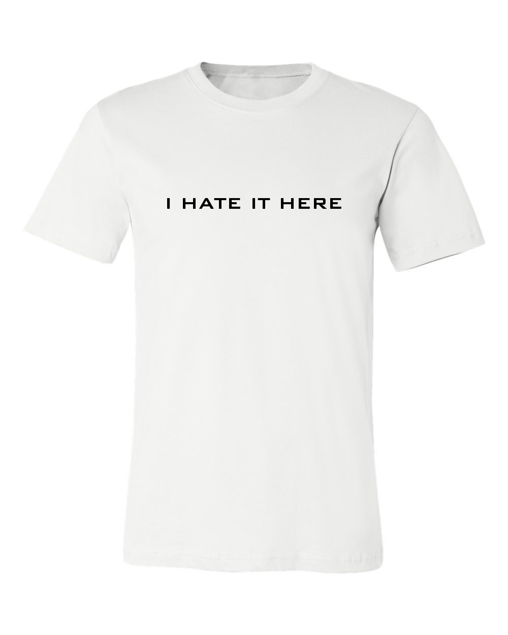 I HATE IT HERE T-SHIRT