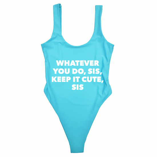 KEEP IT CUTE SIS