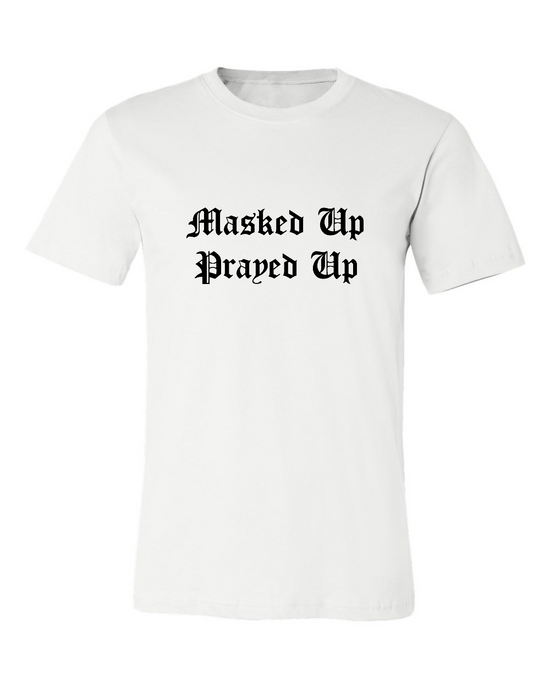 MASKED UP, PRAYED UP T-SHIRT