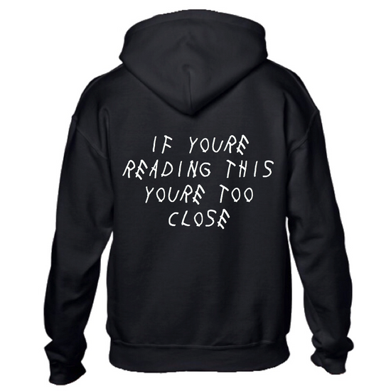 TOO CLOSE HOODIE