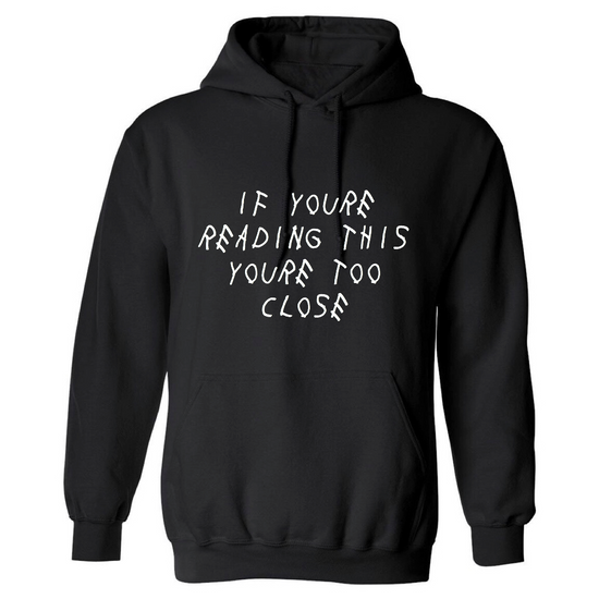 TOO CLOSE HOODIE