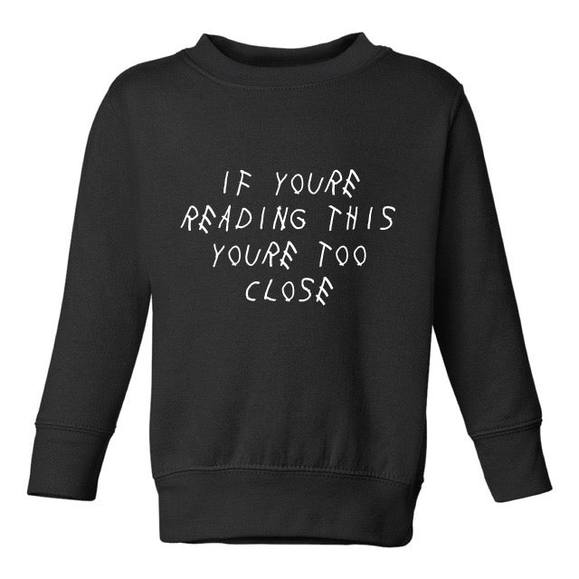 TOO CLOSE SWEATSHIRT – TODDLERS