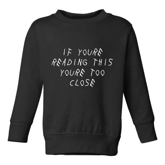 TOO CLOSE SWEATSHIRT – TODDLERS