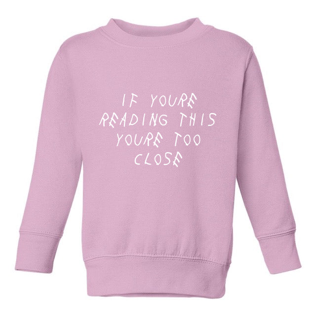 TOO CLOSE SWEATSHIRT – TODDLERS