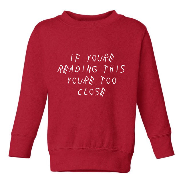 TOO CLOSE SWEATSHIRT – TODDLERS