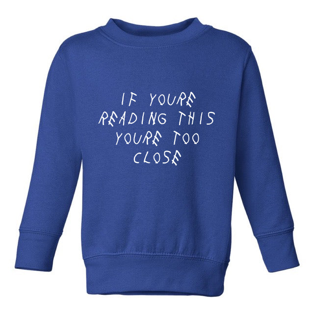 TOO CLOSE SWEATSHIRT – TODDLERS