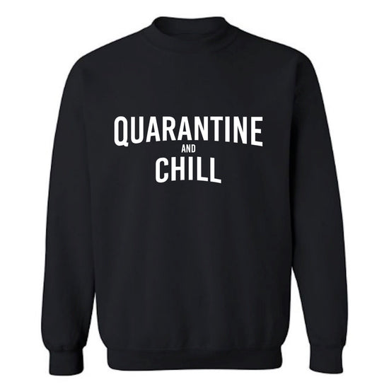 QUARANTINE + CHILL SWEATSHIRT