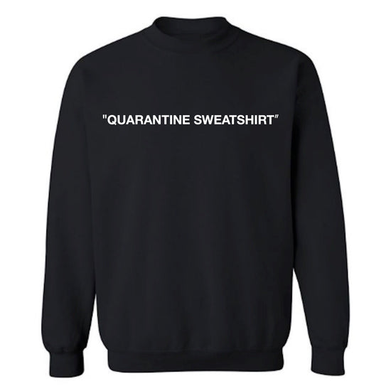 QUARANTINE SWEATSHIRT