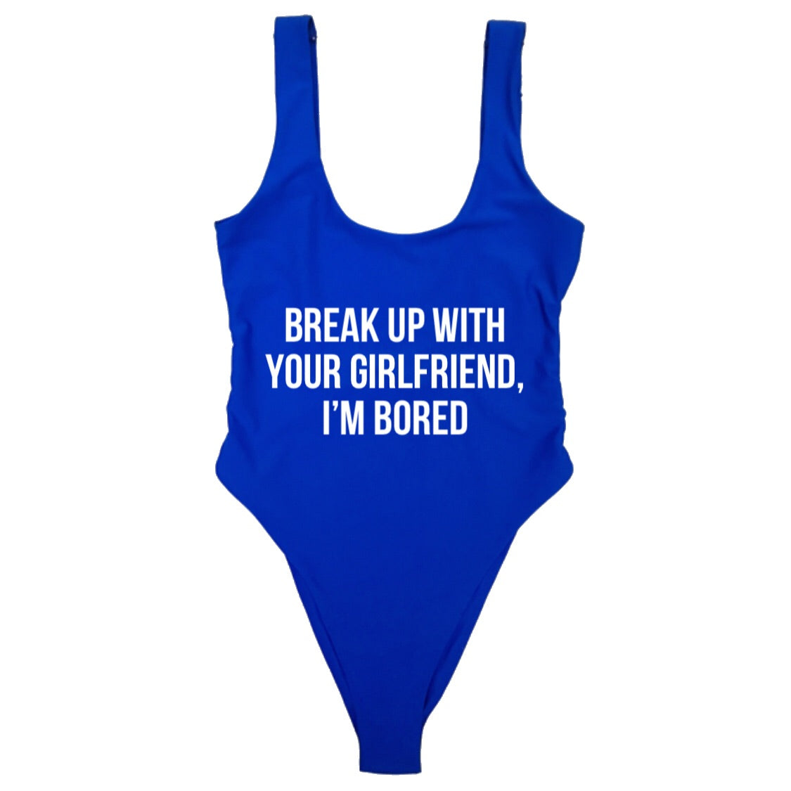 BREAK UP WITH YOUR GIRLFRIEND, I’M BORED